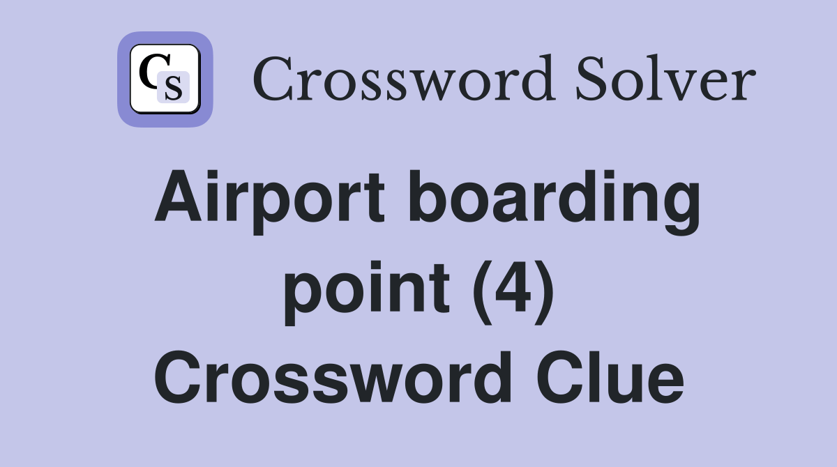 Airport boarding point (4) Crossword Clue Answers Crossword Solver
